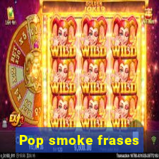 Pop smoke frases